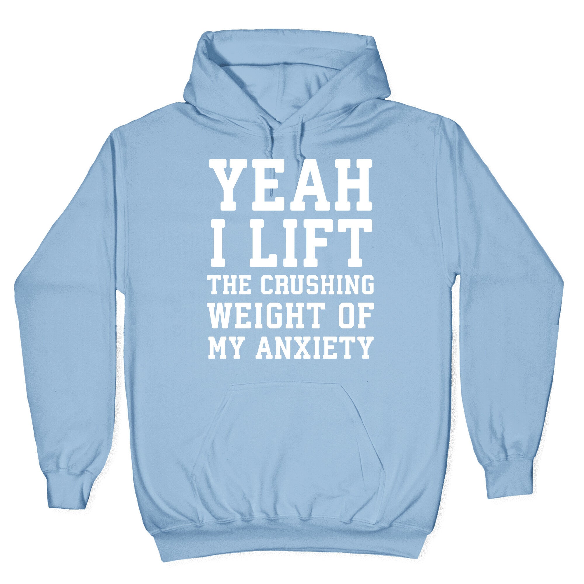 Yeah I Lift, The Crushing Weight Of My Anxiety Hoodie